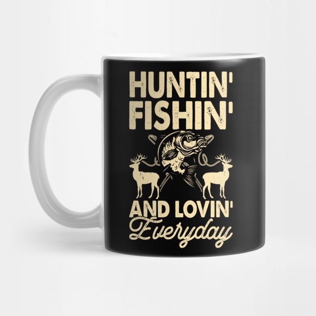 Hunting Fishing And Loving Everyday T shirt For Women T-Shirt by QueenTees